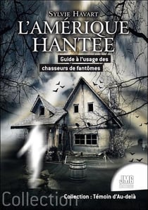 L'amerique hantee - guide a l'usage des chasseurs de fantomes