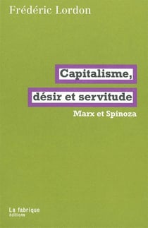 Capitalisme, désir et servitude - Marx et Spinoza