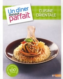 Un dîner presque parfait - cuisine orientale