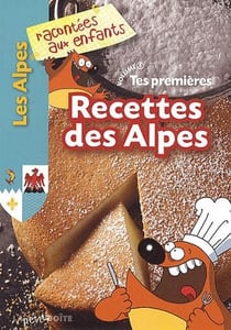 Tes premières recettes des Alpes