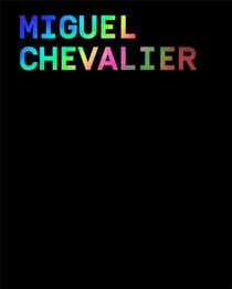 Miguel Chevalier - power pixels Tome 2