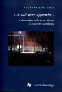 La nuit pour apprendre : le chamanisme nocturne des yucuna d'amazonie colombienne