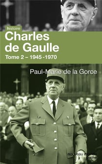 Charles de Gaulle : Tome 2 - 1945-1970