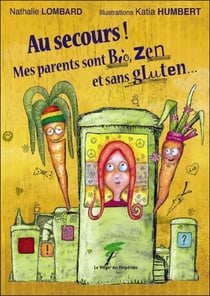 Au secours ! mes parents sont bio, zen et sans gluten...