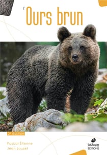 L'ours brun : biologie et histoire, des Pyrénées à l'Oural (2e édition)