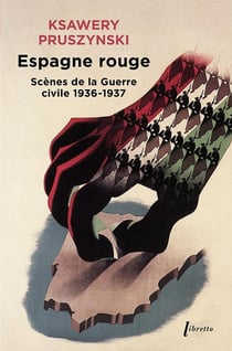 Espagne rouge : Scènes de la Guerre civile 1936-1937