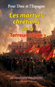 Pour Dieu et l'Espagne - les martyrs chrétiens de la  "terreur rouge"