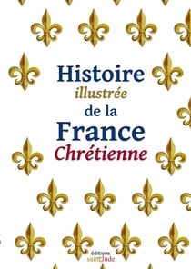 Histoire illustrée de la France chrétienne