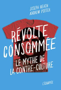 Révolte consommée - le mythe de la contre-culture