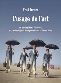 L'usage de l'art- de Burning Man à Facebook, art, technologie et management dans la Silicon Valley