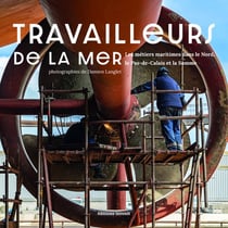 Travailleurs de la mer : Les métiers maritimes dans le Nord, le Pas-de-Calais et la Somme
