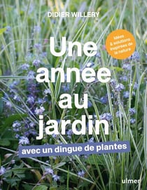 Une année au jardin avec un dingue de plantes : idées et solutions inspirées de la nature