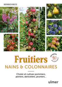Fruitiers nains & colonnaires : Choisir et cultiver pommiers, poiriers, abricotiers, pruniers... 140 variétés pour balcons et petits jardins