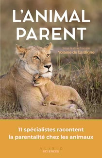 L'animal parent : 11 spécialistes racontent la parentalité chez les animaux