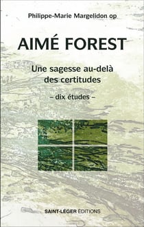 Aimé Forest : Une sagesse audelà des certitudes -dix études-