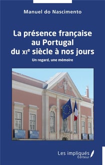 La présence française au Portugal du XIe siècle à nos jours : un regard, une  mémoire