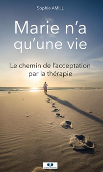 Marie n'a qu'une vie : Le chemin de l'acceptation par la thérapie