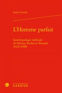 L'homme parfait - l'anthropologie médicale de Harvey, Riolan et Perrault (1628-1688)