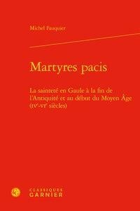 Martyres pacis - la sainteté en Gaule à la fin de l'antiquité et au début du Moyen Age