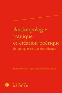 Anthropologie tragique et création poétique - de l'Antiquité au XVIIe siècle français