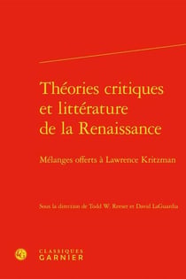 Théories critiques et littérature française de la Renaissance - mélanges offerts à Lawrence Kritzman