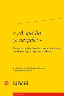 «¿A qué fui yo nasçido? » : présences de Job dans les mondes ibériques, du Moyen Âge à l'époque moderne