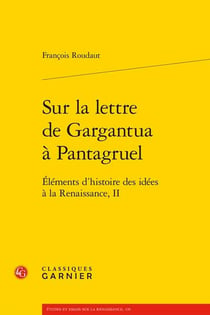 Éléments d'histoire des idées à la Renaissance Tome 2 : Sur la lettre de Gargantua à Pantagruel
