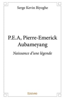 P.E.A, Pierre-Emerick Aubameyang : Naissance d'une légende