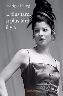 ... plus tard, si plus tard il y a