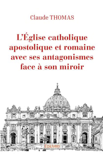 L'eglise catholique apostolique et romaine avec ses antagonismes face a son miroir