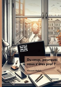 Du coup, pourquoi vous z'êtes prof ?