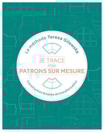 Je trace mes patrons sur mesure : La méthode Teresa Gilewska : Construction & bases de transformation