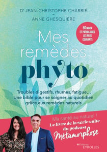 Mes remèdes phyto : troubles digestifs, rhumes, fatigue... une bible pour se soigner au quotidien grâce aux remèdes naturels