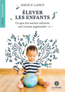 Élever les enfants : ce que les autres cultures ont à nous apprendre