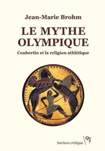 Le mythe olympique - coubertin et la religion athlétique