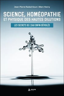 Science, homéopathie et physique des hautes dilutions : les secrets de l'eau enfin dévoilés