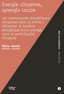 Énergie citoyenne, synergie locale. Les communautés énergétiques citoyennes dans la Drôme : réinventer le système énergétique entre ancrage local et participation citoyenne