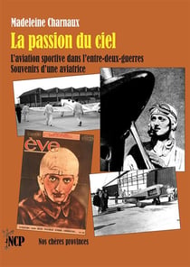 La passion du ciel : L'aviation sportive dans l'entre-deux-guerres. Souvenirs d'une aviatrice