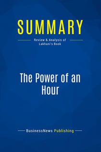 Summary: The Power of an Hour : Review and Analysis of Lakhani's Book