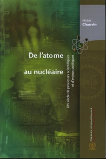 De l'atome au nucléaire - un siècle de prouesses scientifiques et d'enjeux politiques