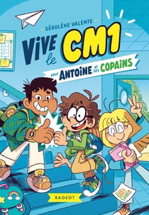 Vive le CM1 ! : pour Antoine et ses copains