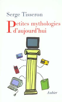 Petites mythologies d'aujourd'hui