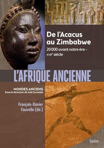 L'Afrique ancienne - de l'Acacus au Zimbabwe, 20 000 avant notre ère - XVIIe siècle