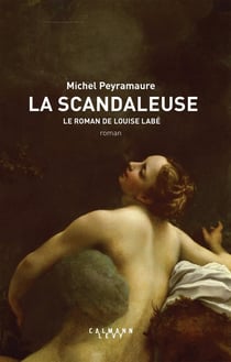 La scandaleuse - le roman de Louise Labé