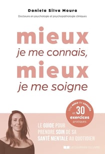 Mieux je me connais, mieux je me soigne : Le guide pour prendre soin de sa santé mentale au quotidien