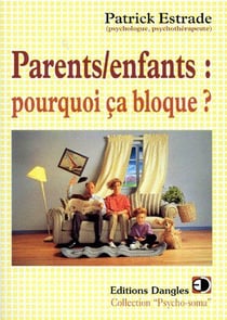 Parents/enfants : pourquoi ça bloque ?