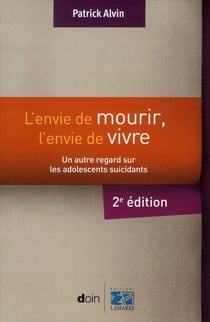 L'envie de mourir, m'envie de vivre - un autre regard sur les adolescents suicidants (2e édition)