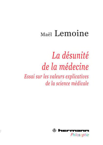 La désunité de la médecine - essair sur les valeurs explicatives de la science médicale