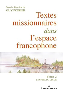 Textes missionnaires dans l'espace francophone : Tome 2. L'envers du décor