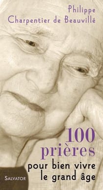 100 prières pour bien vivre le grand âge